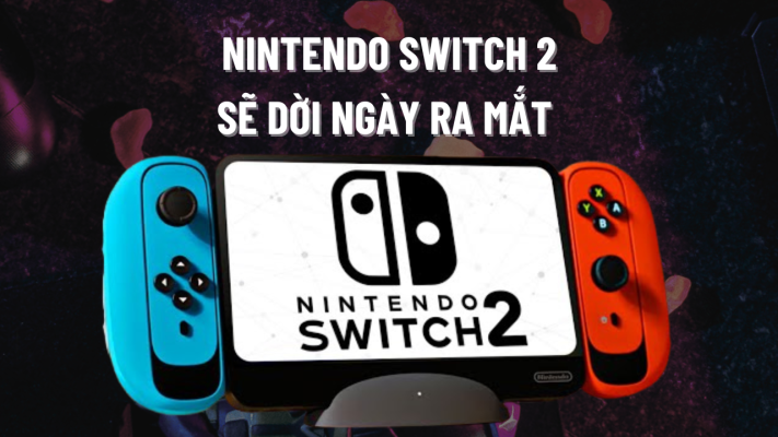 Máy game Nintendo Switch 2 dời ngày ra mắt sang 2025