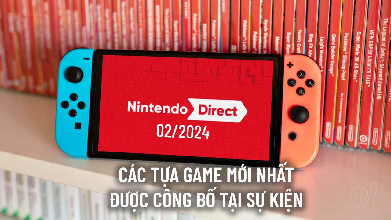 Tóm tắt sự kiện Nintendo Direct tháng 2/2024